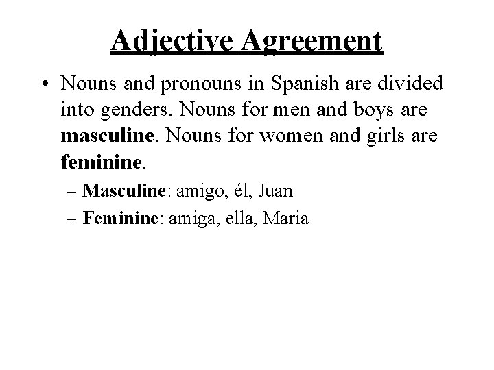 Adjective Agreement • Nouns and pronouns in Spanish are divided into genders. Nouns for