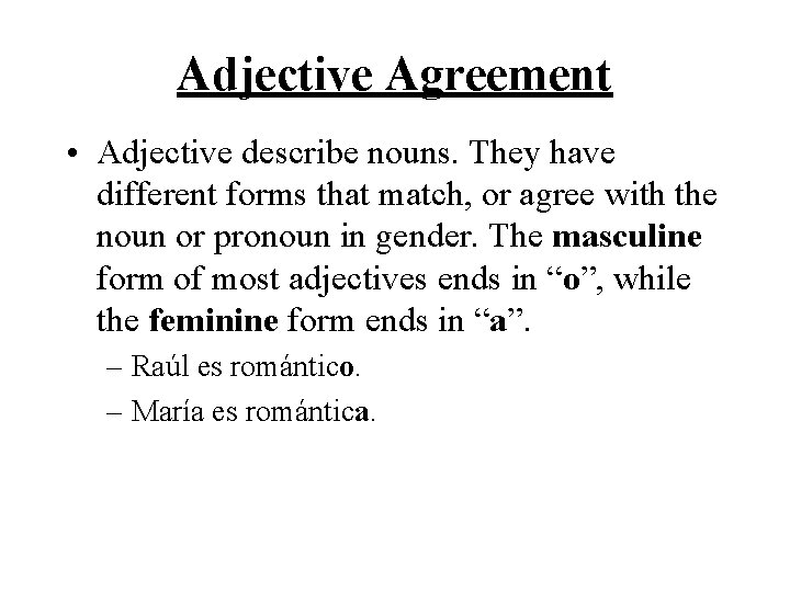 Adjective Agreement • Adjective describe nouns. They have different forms that match, or agree