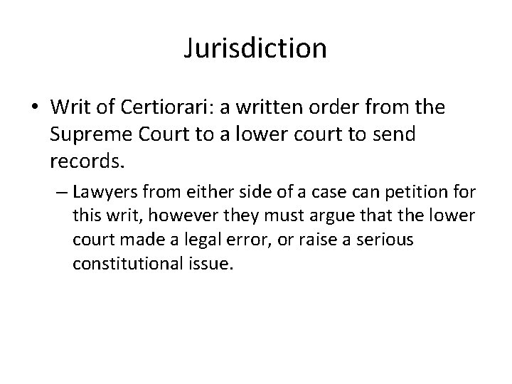 Jurisdiction • Writ of Certiorari: a written order from the Supreme Court to a