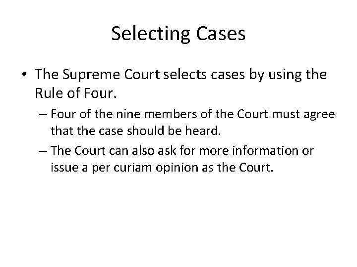 Selecting Cases • The Supreme Court selects cases by using the Rule of Four.