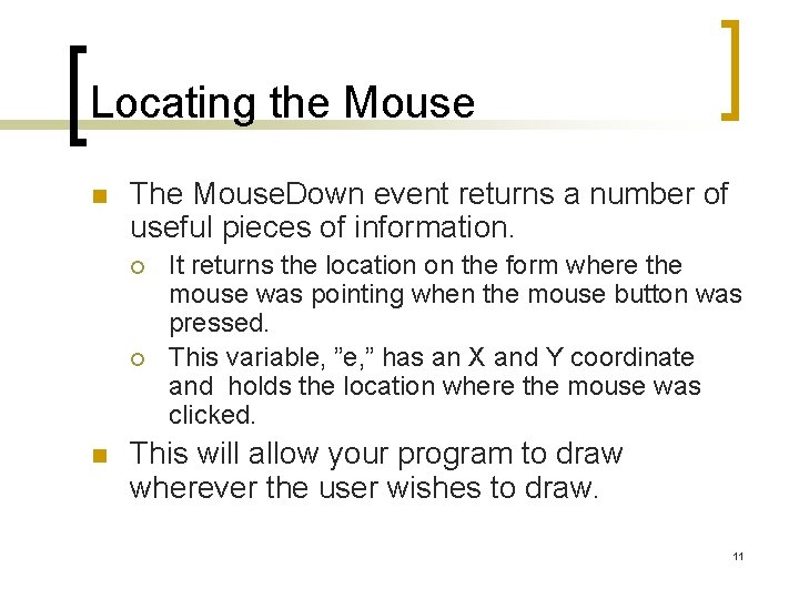Locating the Mouse n The Mouse. Down event returns a number of useful pieces