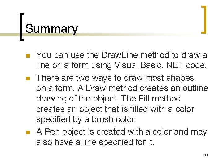 Summary n n n You can use the Draw. Line method to draw a