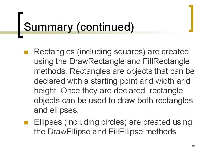 Summary (continued) n n Rectangles (including squares) are created using the Draw. Rectangle and