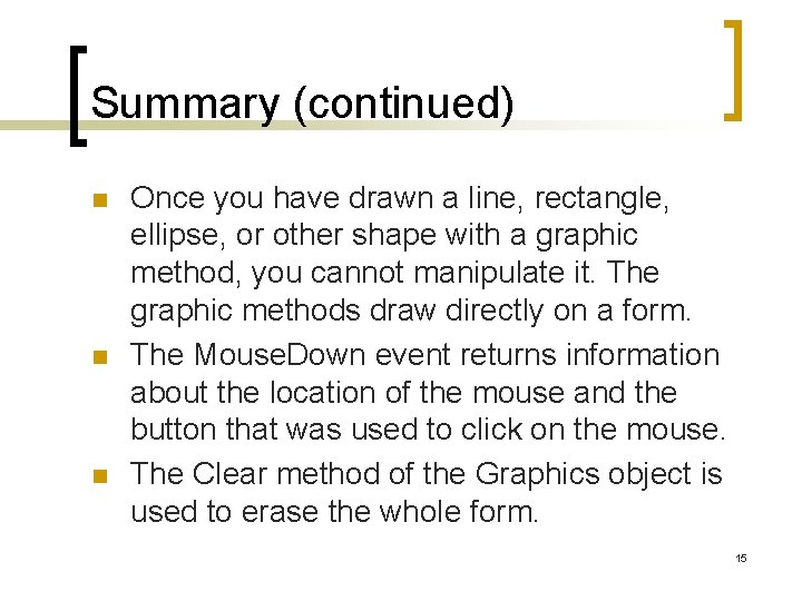 Summary (continued) n n n Once you have drawn a line, rectangle, ellipse, or