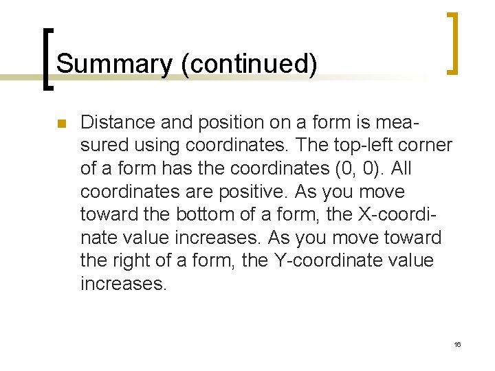 Summary (continued) n Distance and position on a form is measured using coordinates. The