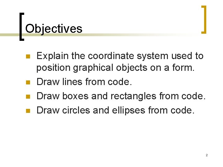 Objectives n n Explain the coordinate system used to position graphical objects on a