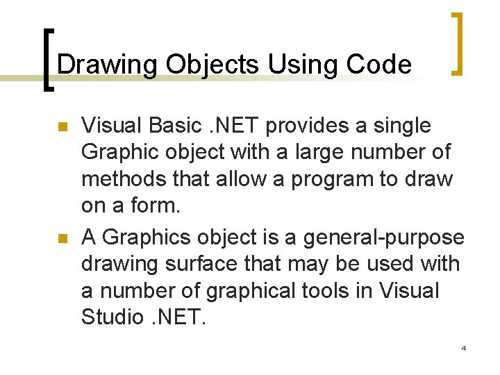 Drawing Objects Using Code n n Visual Basic. NET provides a single Graphic object