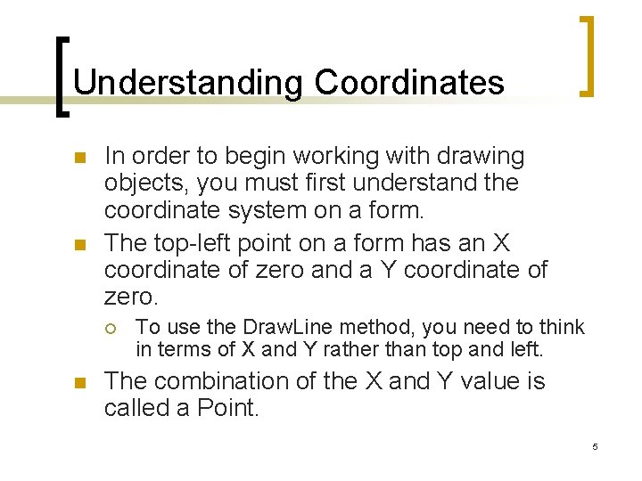 Understanding Coordinates n n In order to begin working with drawing objects, you must