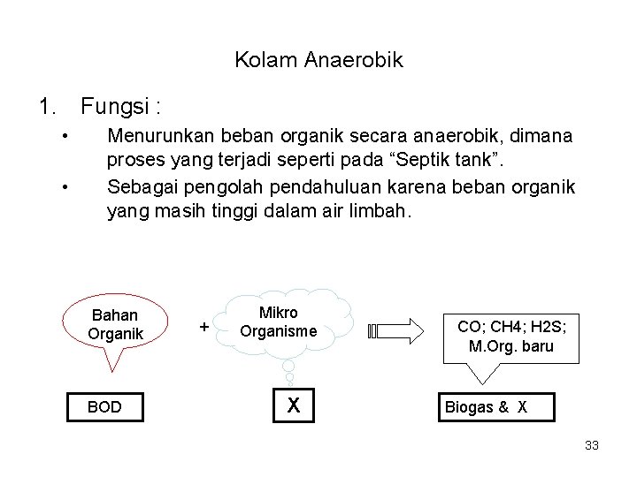 Kolam Anaerobik 1. Fungsi : • • Menurunkan beban organik secara anaerobik, dimana proses
