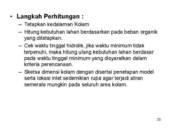 • Langkah Perhitungan : – Tetapkan kedalaman Kolam – Hitung kebutuhan lahan berdasarkan