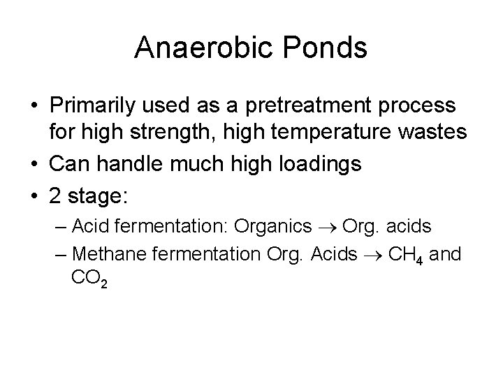 Anaerobic Ponds • Primarily used as a pretreatment process for high strength, high temperature