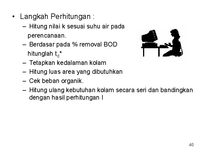  • Langkah Perhitungan : – Hitung nilai k sesuai suhu air pada perencanaan.