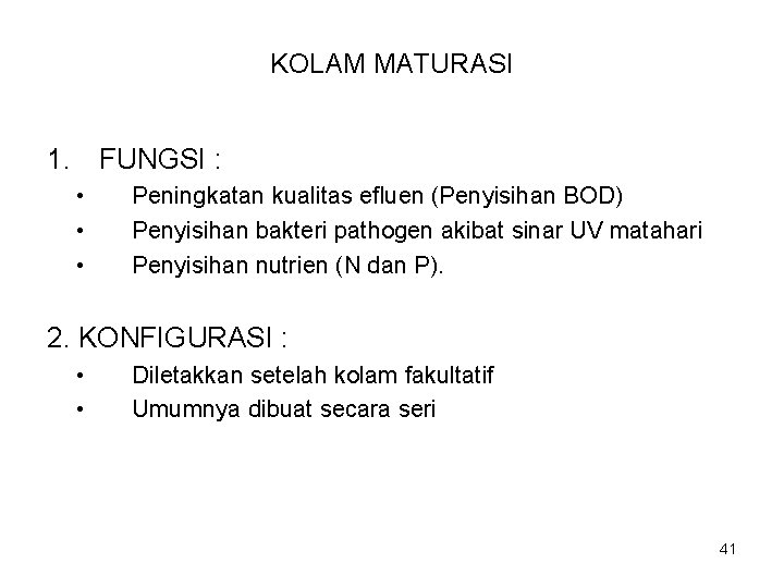KOLAM MATURASI 1. FUNGSI : • • • Peningkatan kualitas efluen (Penyisihan BOD) Penyisihan