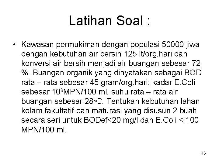Latihan Soal : • Kawasan permukiman dengan populasi 50000 jiwa dengan kebutuhan air bersih
