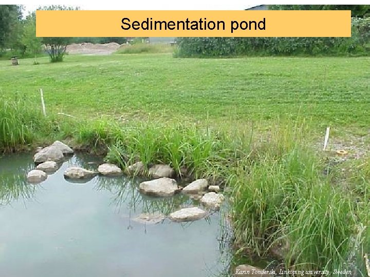 Sedimentation pond Karin Tonderski, Linköping university, Sweden 