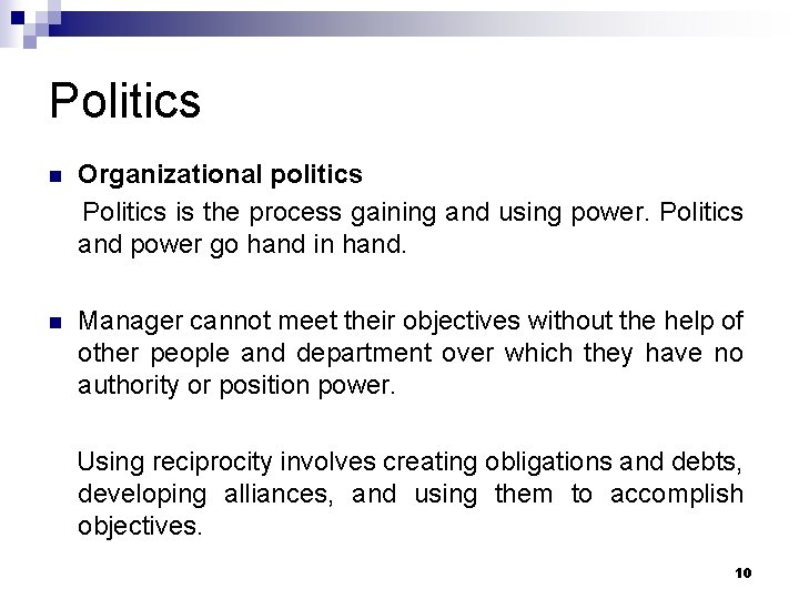Politics n Organizational politics Politics is the process gaining and using power. Politics and