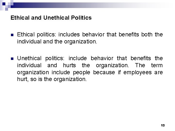 Ethical and Unethical Politics n Ethical politics: includes behavior that benefits both the individual