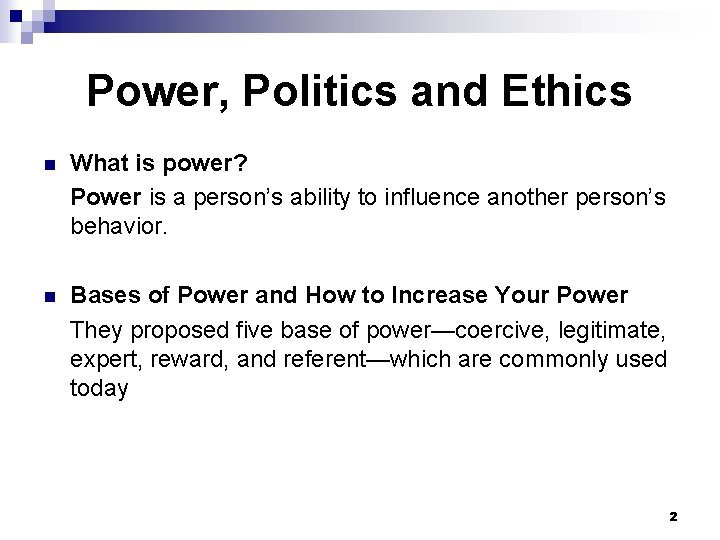 Power, Politics and Ethics n What is power? Power is a person’s ability to