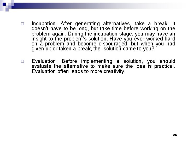 ¨ Incubation. After generating alternatives, take a break. It doesn’t have to be long,