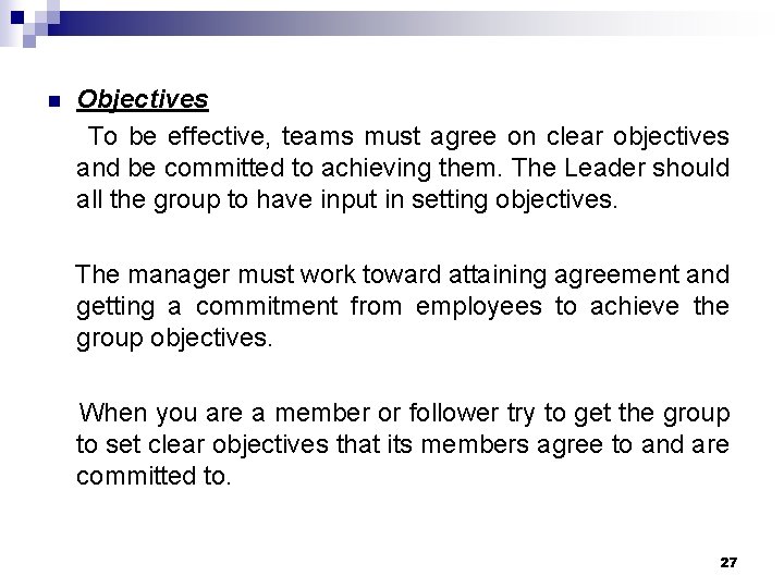 n Objectives To be effective, teams must agree on clear objectives and be committed