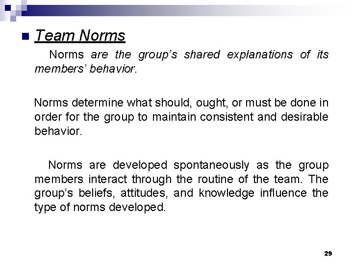 n Team Norms are the group’s shared explanations of its members’ behavior. Norms determine