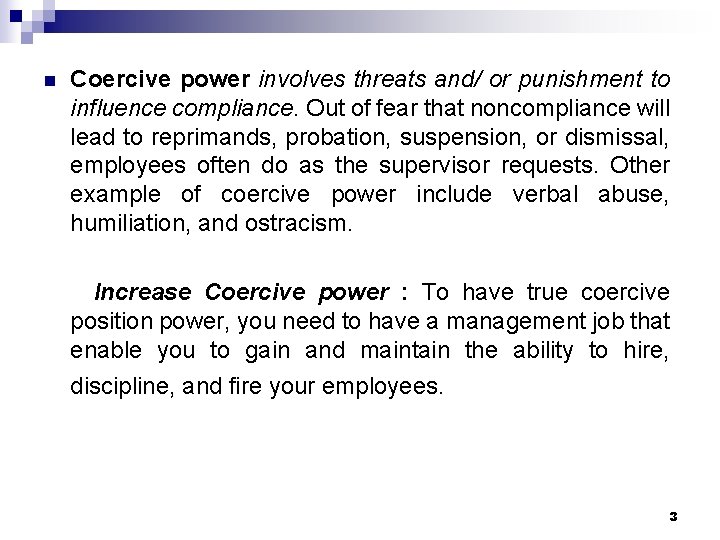 n Coercive power involves threats and/ or punishment to influence compliance. Out of fear