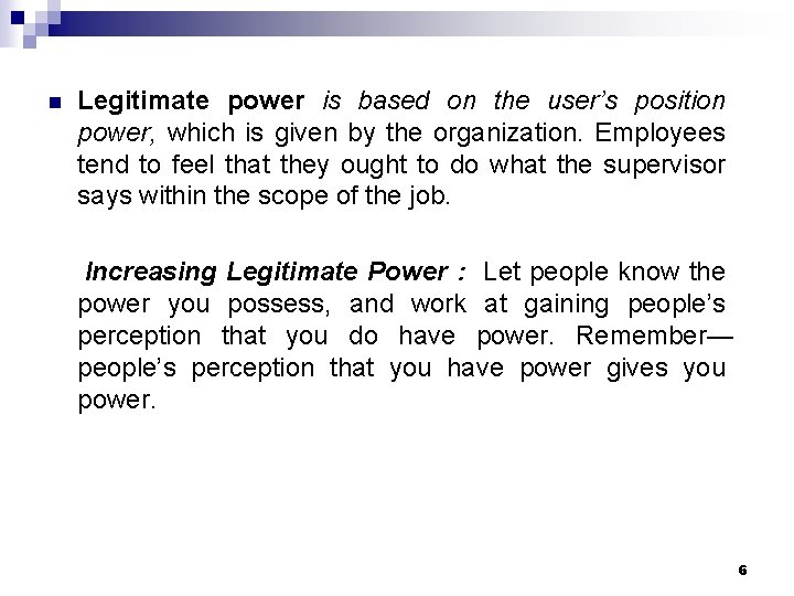 n Legitimate power is based on the user’s position power, which is given by