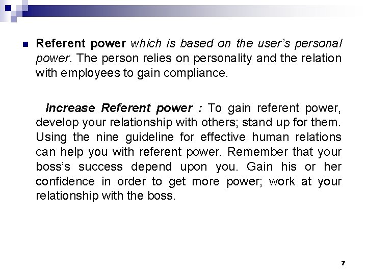 n Referent power which is based on the user’s personal power. The person relies