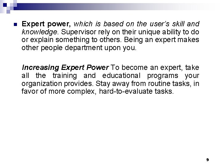 n Expert power, which is based on the user’s skill and knowledge. Supervisor rely