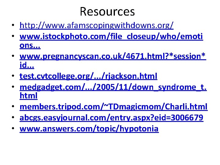 Resources • http: //www. afamscopingwithdowns. org/ • www. istockphoto. com/file_closeup/who/emoti ons. . . •