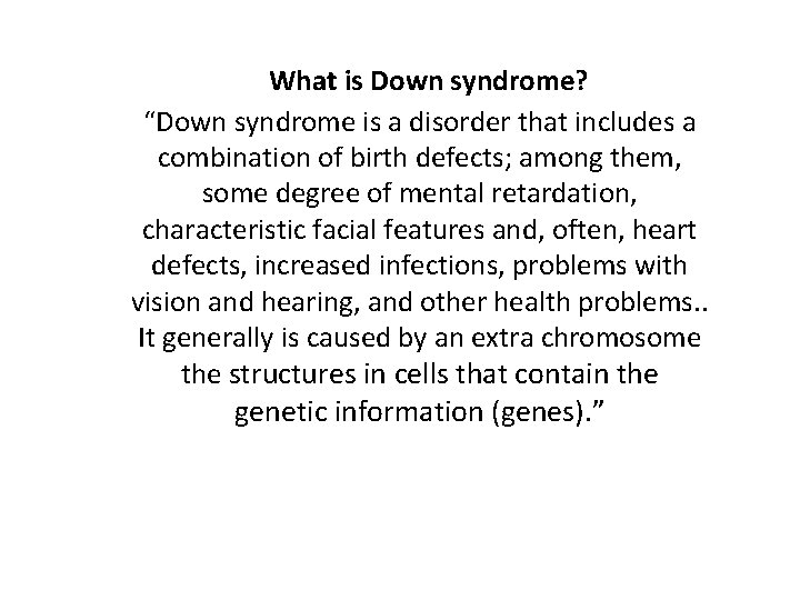 What is Down syndrome? “Down syndrome is a disorder that includes a combination of