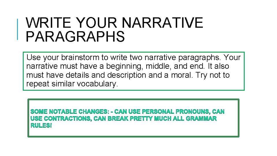 WRITE YOUR NARRATIVE PARAGRAPHS Use your brainstorm to write two narrative paragraphs. Your narrative WRITE YOUR NARRATIVE PARAGRAPHS Use your brainstorm to write two narrative paragraphs. Your narrative