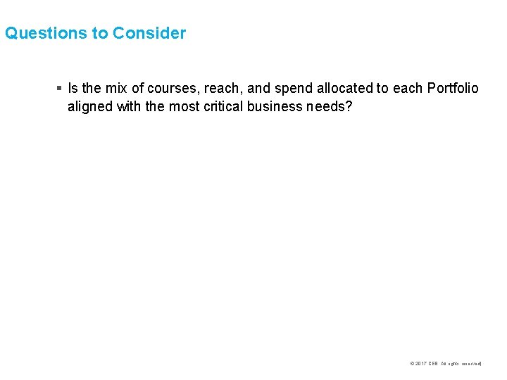 Questions to Consider § Is the mix of courses, reach, and spend allocated to