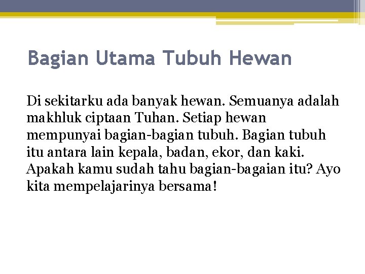 Bagian Utama Tubuh Hewan Di sekitarku ada banyak hewan. Semuanya adalah makhluk ciptaan Tuhan.