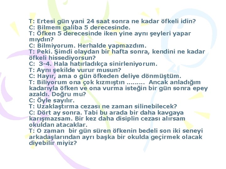 T: Ertesi gün yani 24 saat sonra ne kadar öfkeli idin? C: Bilmem galiba