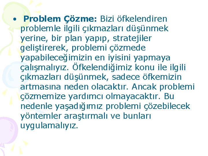  • Problem Çözme: Bizi öfkelendiren problemle ilgili çıkmazları düşünmek yerine, bir plan yapıp,