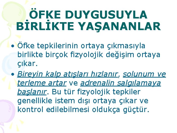 ÖFKE DUYGUSUYLA BİRLİKTE YAŞANANLAR • Öfke tepkilerinin ortaya çıkmasıyla birlikte birçok fizyolojik değişim ortaya