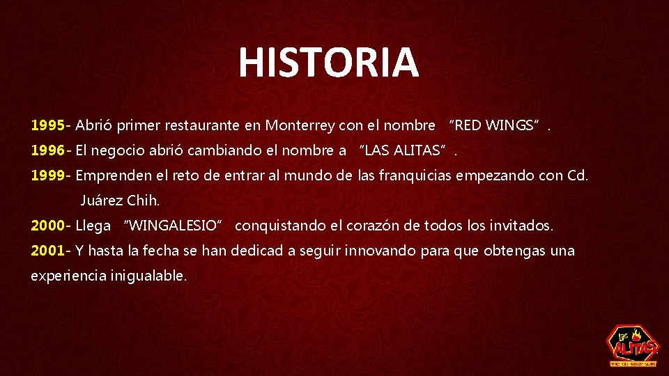 HISTORIA 1995 - Abrió primer restaurante en Monterrey con el nombre “RED WINGS”. 1996