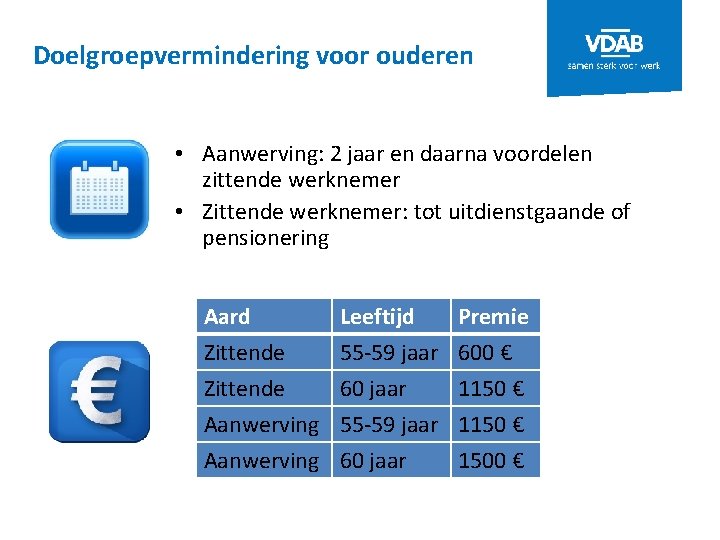 Doelgroepvermindering voor ouderen • Aanwerving: 2 jaar en daarna voordelen zittende werknemer • Zittende