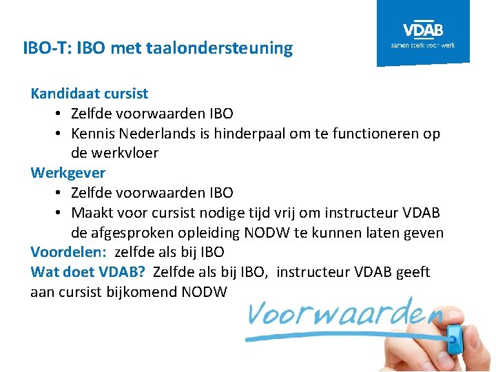 IBO-T: IBO met taalondersteuning Kandidaat cursist • Zelfde voorwaarden IBO • Kennis Nederlands is