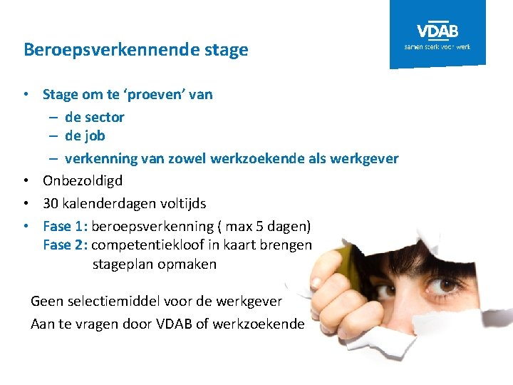 Beroepsverkennende stage • Stage om te ‘proeven’ van – de sector – de job