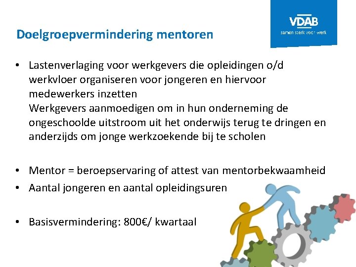 Doelgroepvermindering mentoren • Lastenverlaging voor werkgevers die opleidingen o/d werkvloer organiseren voor jongeren en