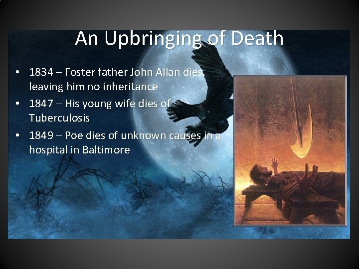 An Upbringing of Death • 1834 – Foster father John Allan dies, leaving him