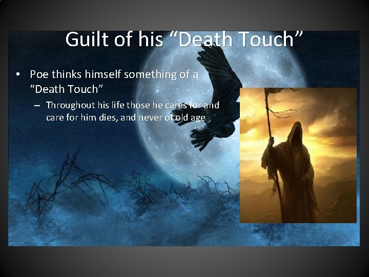 Guilt of his “Death Touch” • Poe thinks himself something of a “Death Touch”