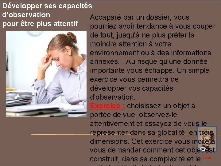 Développer ses capacités d'observation Accaparé par un dossier, vous pour être plus attentif pourriez