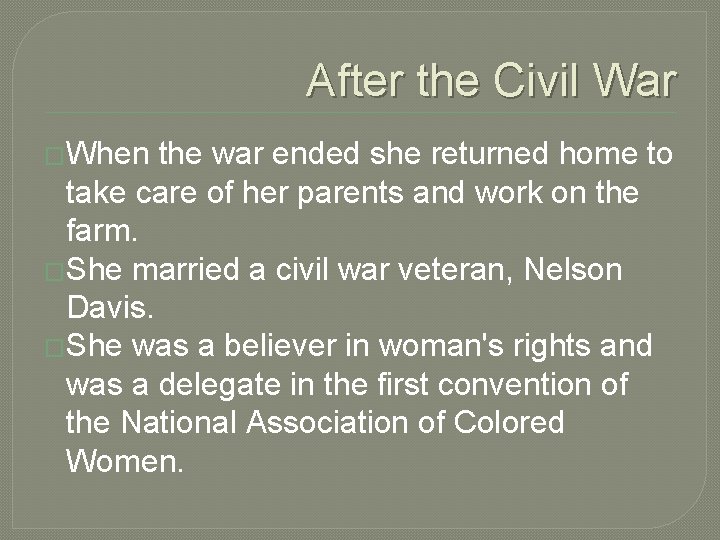 After the Civil War �When the war ended she returned home to take care