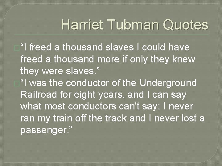 Harriet Tubman Quotes �“I freed a thousand slaves I could have freed a thousand