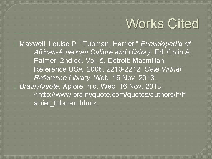 Works Cited Maxwell, Louise P. "Tubman, Harriet. " Encyclopedia of African-American Culture and History.