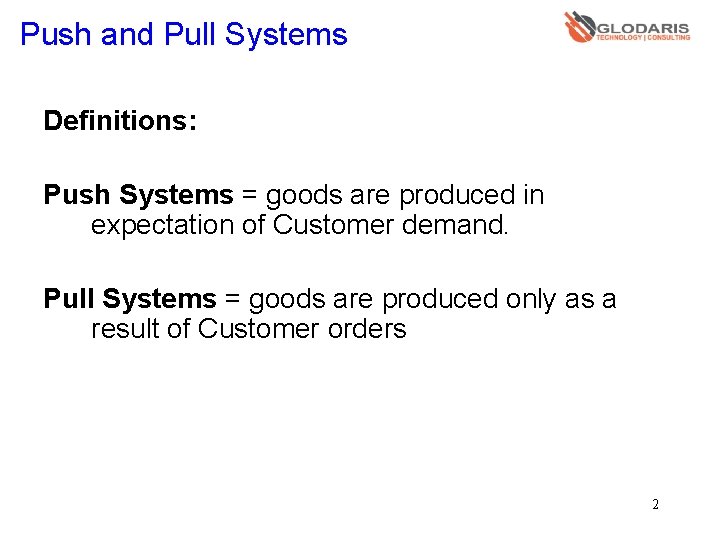 Push and Pull Systems Definitions: Push Systems = goods are produced in expectation of