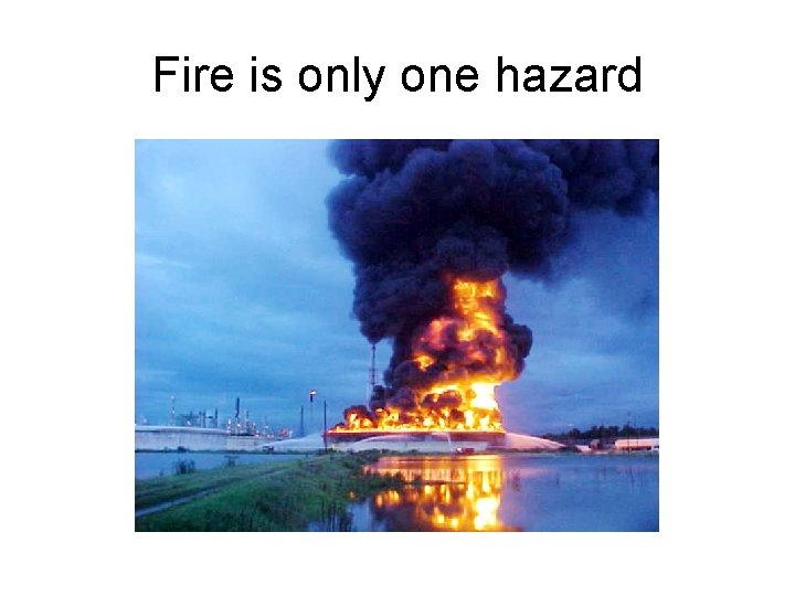 Fire is only one hazard 